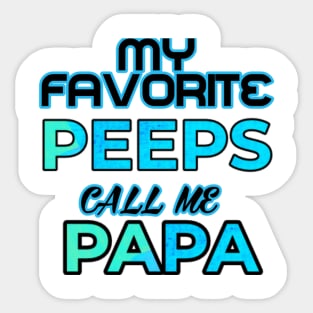 My Favorite Peeps call me Papa Sticker